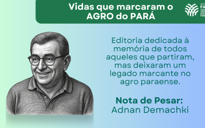 Vidas que marcaram o AGRO do PARÁ – Adnam Demachki
