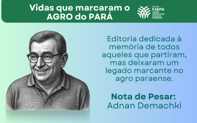 Vidas que marcaram o AGRO do PARÁ – Adnam Demachki