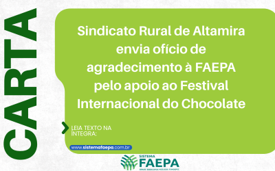 Sindicato Rural de Altamira envia ofício de agradecimento à FAEPA pelo apoio ao Festival Internacional do Chocolate